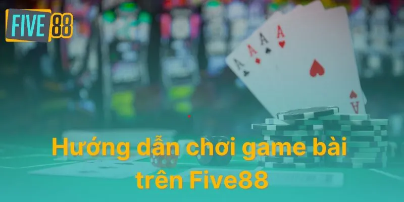 Cách Chơi Poker Tại Five88 Dễ Thắng Lớn